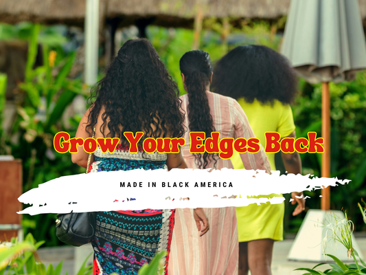 Made in Black America | Grow Your Edges Back 