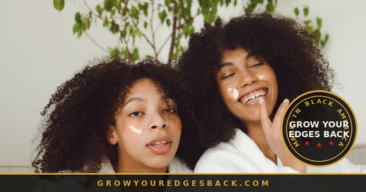 Two Black women with natural curly hair during a self-care routine, Grow Your Edges Back
