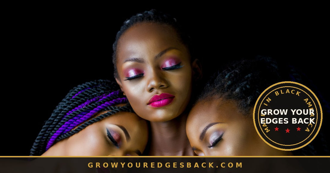Editorial close-up of three Black women with braids - Grow Your Edges Back