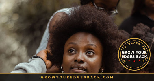 Black woman having her natural hair styled by a friend - Grow Your Edges Back